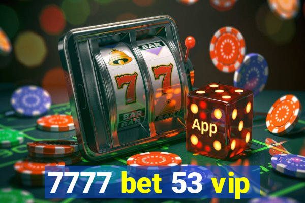 7777 bet 53 vip